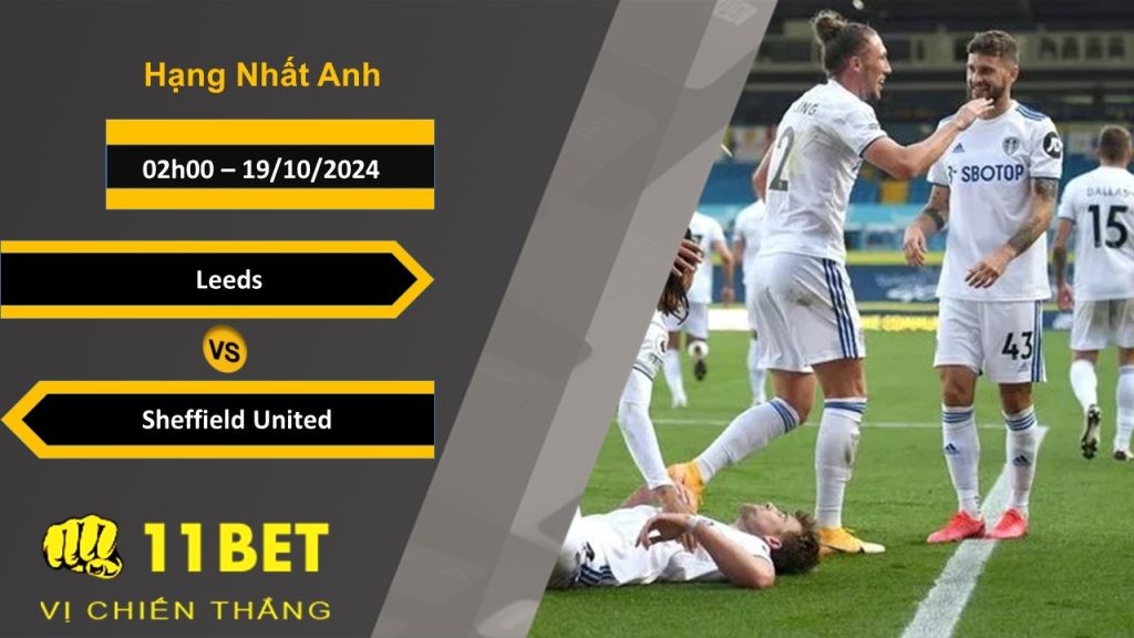 11BET Soi kèo Leeds vs Sheffield United, 02h00, 19/10/2024