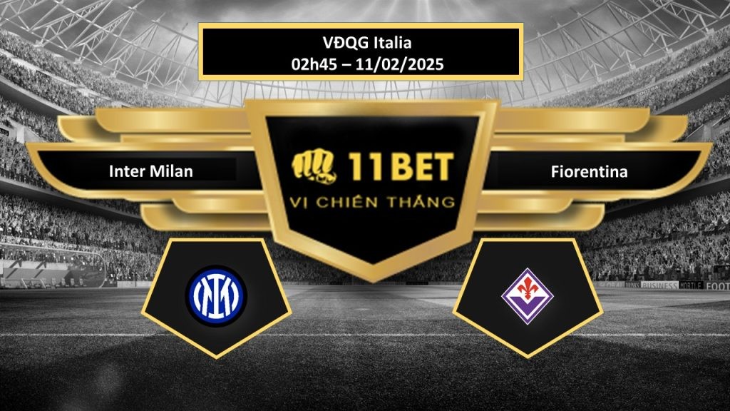 11BET Tip bóng đá Inter Milan vs Fiorentina, hôm nay 11/02/2025
